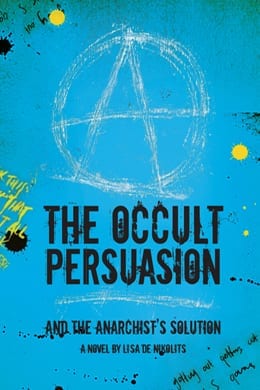 book cover: on bright blue background with a large chalk drawing of the symbol for anarchy centred at the top. With large black block text "The Occult Persuasion" and small black text: "and the Anarchist's Solution". The author's name, Lisa de Nikolits, appears across the bottom.