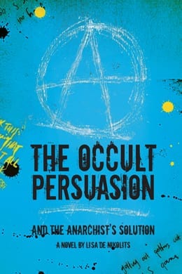 book cover: on bright blue background with a large chalk drawing of the symbol for anarchy centred at the top. With large black block text "The Occult Persuasion" and small black text: "and the Anarchist's Solution". The author's name, Lisa de Nikolits, appears across the bottom.