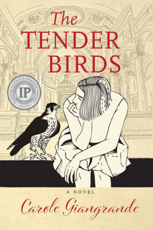 book cover: on tan background with a faint illustration of the inside of a church depicted. An illustrated woman sits on a black stoop looking at an illustrated falcon seated beside her. With red block text across the top: "The Tender Birds" and red script with the author's name, Carole Giangrande, across the bottom. Features a seal for 'Winner, 2020 IPPY Silver Medal - Literary Fiction'