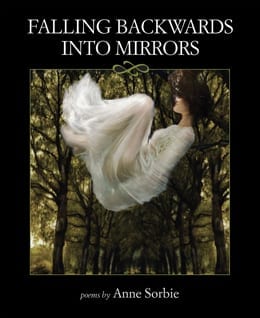 book cover: black background/frame around a painting of tall trees surrounding a white woman in a white gown who appears to be falling backwards from the sky. Titles across the top "Falling Backwards into Mirrors." With "poems by" "Anne Sorbie" across the bottom.