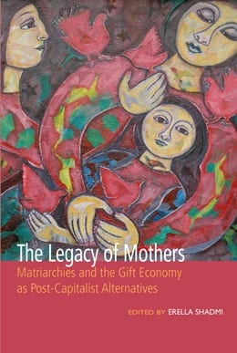 book cover: red background. A painting is featured depicting a woman holding a child with a girl holding the mother. Bold white type appears in the lower left quadrant: "The Legacy of Mothers." The book's subtitle appears below "Matriarchies and the Gift Economy as Post Capitalist Alternatives". The editor's name appears at the bottom right: edited by Erella Sahdmi. Artwork: Shirley McDaniel, “Constancy” (2018). Acrylic on canvas, 79 cm x 76 cm.