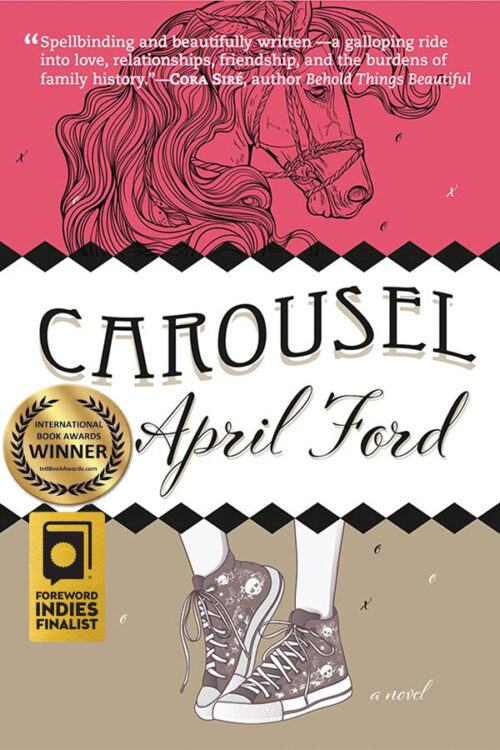 book cover: background: pink (top), white (middle), grey (bottom). The top panel features an illustration of a carousel horse. The bottom panel has an illustration of a person's ankles and feet adorned with high top sneakers. Black decorative capped text appears across the middle: "Carousel", and the author's name, April Ford, appears in black script below. Features seal for 'Winner, 2020 International Book Awards – LGBTQ Fiction' and seal for 'Finalist, 2020 Foreword INDIES Book of the Year Awards – LGBTQ+ Fiction'