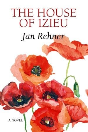 book cover: white bckground featuring an illustration of six large red flowers in a cluster. With large block red text "The House of Izieu" "a novel" across the top. The author's name,. Jan Rehner, appears below in black type.