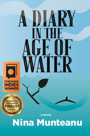 book cover: light blue background showing waves and an illustration of a single black leaf ensnared under the water. The book title, "A Diary in the Age of Water," appears in bold black block text in the top two quadrants. "A novel" and the author's name, Nina Munteanu, appear in white across the bottom. Features a seal for 'Winner (Bronze), 2020 Foreword INDIES Book of the Year Awards – Science Fiction' and a seal for 'Finalist, 2021 International Book Awards – Science Fiction'