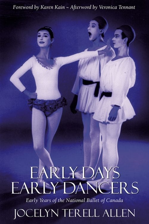 book cover: purple and black background featuring a photograph of a a lead woman ballet dancer and two male ballet dancers. The appear to be in a scene of a ballet. With scripted text along the top: "Foreword by Karen Kain. Afterword by Veronica Tennant." Block titles in white text across the bottom "Early Days, Early Dancers: Early Years of the National Ballet". The editor's name, Jocelyn Terell Allen, appears below.