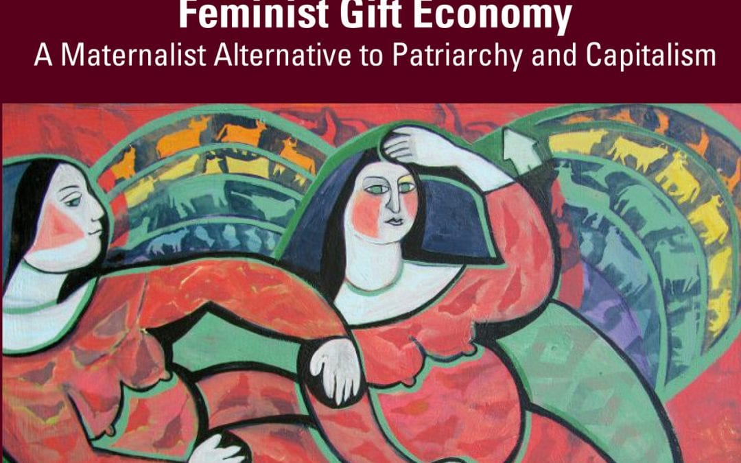 Feminist Gift Economy: A Maternalist Alternative to Patriarchy and Capitalism – Print Copy