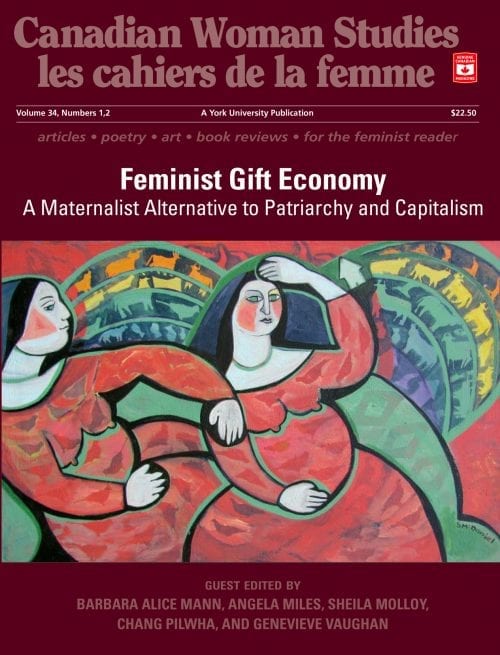journal cover: deep red background featuring an illustration of two women in red dresses/hands entwined. Spheres filled with symbols and animal imagery appears behind them. With block white text across the top "Feminist Gift Economy: A Maternalist Alternative to Patriarchy and Capitalism". A York University Publication. Canadian Woman Studies/le cahiers de la femme. Vol. 34 1,2. $22.50. Articles, poetry, art, book reviews. For the feminist reader. The guest editors' names appear across the bottom: Barbara Alice Mann, Angela Miles, Sheila Molloy, Chang Pilwha, and Genevieve Vaughan.