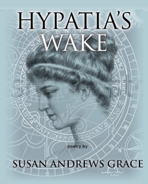 Black ink sketch of Hypatia of Alexandria in profile on top of a grey blue background with mathematical formulas appearing in the background. With typography "Hypatia's Wake" and "poems by Susan Andrews Grace"