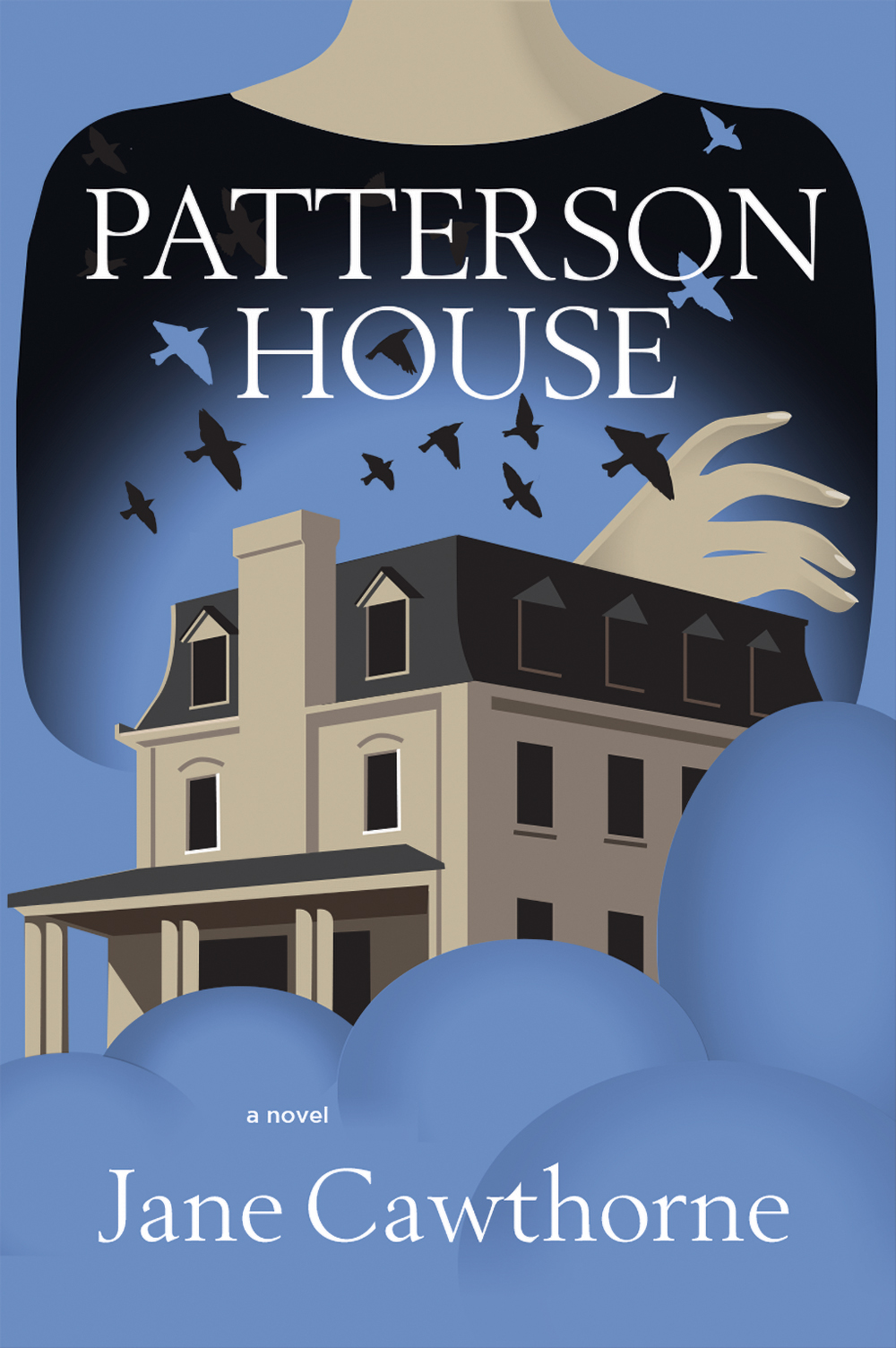 Book cover: blue background featuring the neck and black bloused arms of a woman. Arms are crossed. Also featured is a large house and birds flying in the sky. White typography at the top and bottom "Patterson House" "a novel" "Jane Cawthorne"
