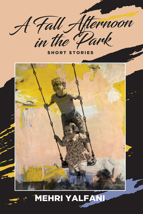 Book cover: rose coloured background with blue and yellow highlights. Black brush strokes cross the background and a framed black and white photograph of two children playing on a swing together is featured. With titles in black script "A Fall Afternoon in the Park" and "Short Stories" across the top, with the author's name across the bottom: "Mehri Yalfani"