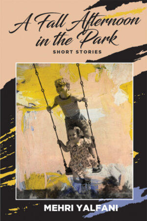 Book cover: rose coloured background with blue and yellow highlights. Black brush strokes cross the background and a framed black and white photograph of two children playing on a swing together is featured. With titles in black script "A Fall Afternoon in the Park" and "Short Stories" across the top, with the author's name across the bottom: "Mehri Yalfani"
