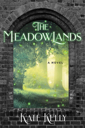 Book cover: background is a large, grey crumbling wall with an archway. An illustration of a green glowing tree and tower are visible through the archway. With titles typography: “The Meadowlands,” and the author’s name, “Kate Kelly,” across the bottom.
