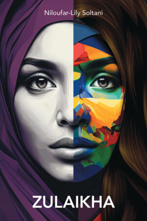 book cover: photograph of a divided woman's face. The left half of her face is in black and white and she wears a purple hijab. On the right side her face is filled with painted swaths of bright colour and her shoulder-length brown hair is shown. With blocked white text: Nilofour-Lily Soltani (top) and "Zulaikha" (bottom).